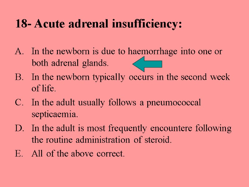 18- Acute adrenal insufficiency: In the newborn is due to haemorrhage into one or